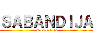 ＳＡＢＡＮＤＩＪＡ (attack on titan)