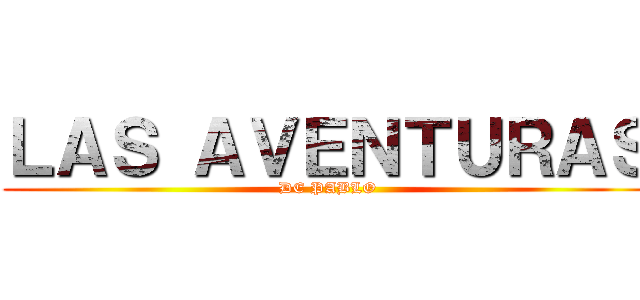 ＬＡＳ ＡＶＥＮＴＵＲＡＳ (DE PABLO)