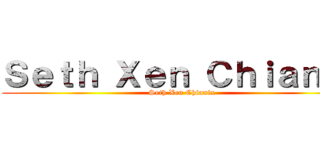 Ｓｅｔｈ Ｘｅｎ Ｃｈｉａｎｉｘ (Seth Xen Chianix)