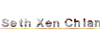 Ｓｅｔｈ Ｘｅｎ Ｃｈｉａｎｉｘ (Seth Xen Chianix)