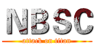 ＮＢＳＣ (attack on titan)