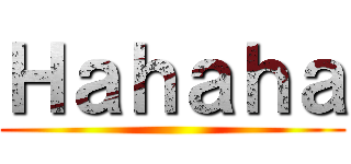 Ｈａｈａｈａ ()