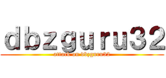 ｄｂｚｇｕｒｕ３２ (attack on dbzguru32)