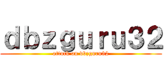 ｄｂｚｇｕｒｕ３２ (attack on dbzguru32)