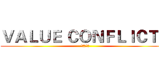 ＶＡＬＵＥ ＣＯＮＦＬＩＣＴＳ (价值观冲突)