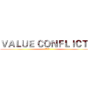 ＶＡＬＵＥ ＣＯＮＦＬＩＣＴＳ (价值观冲突)