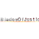 ＢｌａｄｅｓＯｆＪｕｓｔｉｃｅ (we slay our prays with the blades of justice)