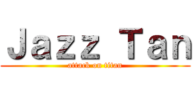 Ｊａｚｚ Ｔａｎ (attack on titan)