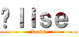 Éｌｉｓｅ  (Loanh)