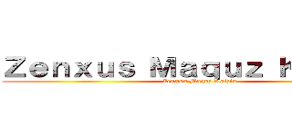 Ｚｅｎｘｕｓ Ｍａｑｕｚ Ｋａｉｚｉｓ (Zenxus Maquz Kaizis)