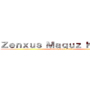 Ｚｅｎｘｕｓ Ｍａｑｕｚ Ｋａｉｚｉｓ (Zenxus Maquz Kaizis)