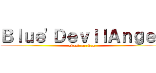 Ｂｌｕｅ'ＤｅｖｉｌＡｎｇｅｌ (attack on titan)