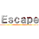 Ｅｓｃａｐｅ (attack on titan)