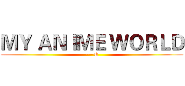 ＭＹ ＡＮＩＭＥ ＷＯＲＬＤ (----Q)