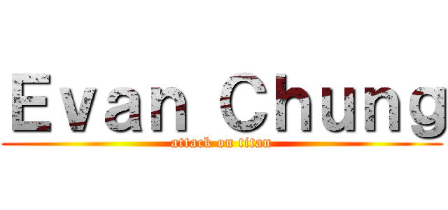 Ｅｖａｎ Ｃｈｕｎｇ (attack on titan)