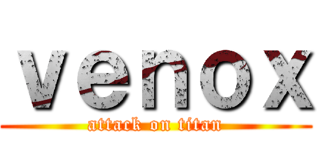 ｖｅｎｏｘ (attack on titan)