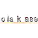 ｏｌａ ｋ ａｓｅ (attack on titan)