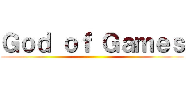 Ｇｏｄ ｏｆ Ｇａｍｅｓ ()