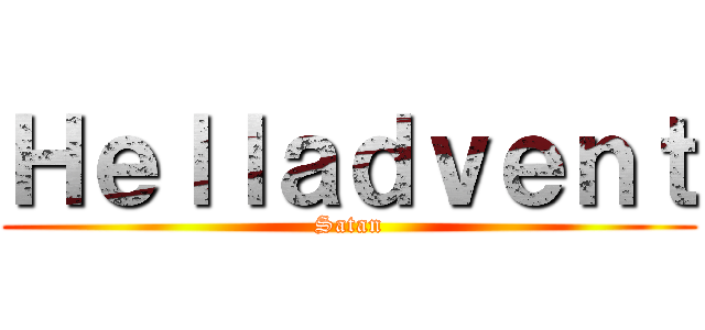 Ｈｅｌｌａｄｖｅｎｔ (Satan)