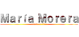 Ｍａｒíａ Ｍｏｒｅｒａ (attack on titan)