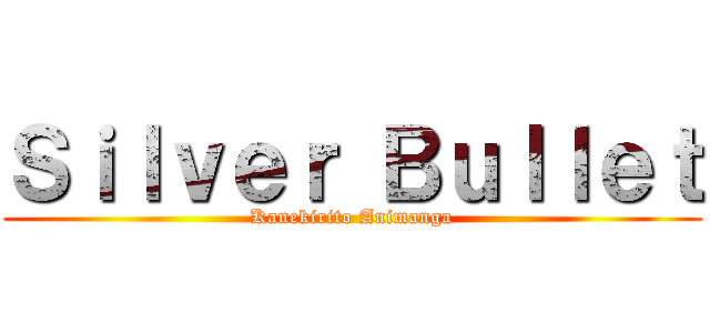 Ｓｉｌｖｅｒ Ｂｕｌｌｅｔ (Kanekirito Animanga)