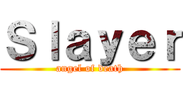 Ｓｌａｙｅｒ (angel of death)