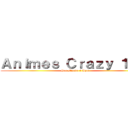Ａｎｉｍｅｓ Ｃｒａｚｙ １．０ (Seu Mundo é Aqui)