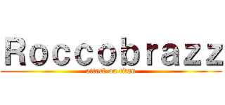 Ｒｏｃｃｏｂｒａｚｚ (attack on titan)