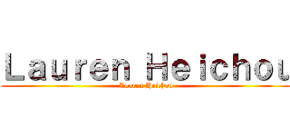 Ｌａｕｒｅｎ Ｈｅｉｃｈｏｕ (Lauren Heichou)