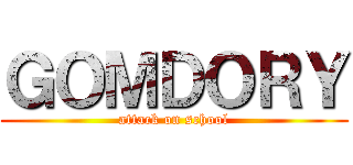 ＧＯＭＤＯＲＹ (attack on school)