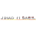 ＪＩＨＡＤ ｆｉ ＳＡＢＩＬＩＬＬＡＨ (attack on jihad)