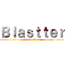 Ｂｌａｓｔｔｅｒ (Nuevo Tema)