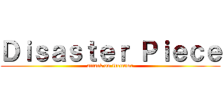 Ｄｉｓａｓｔｅｒ Ｐｉｅｃｅ (attack on ikenuma)