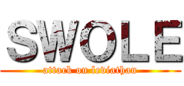 ＳＷＯＬＥ (attack on leviathan)