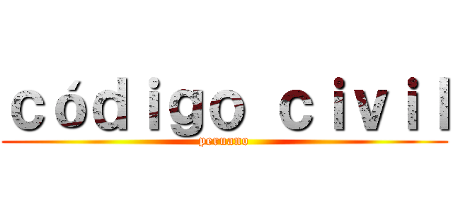 ｃóｄｉｇｏ ｃｉｖｉｌ (peruano)