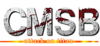 ＣＭＳＢ (attack on titan)