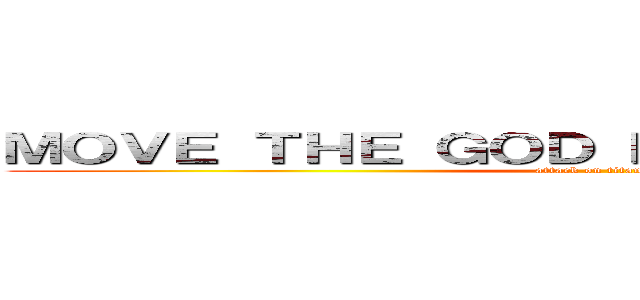 ＭＯＶＥ ＴＨＥ ＧＯＤ ＤＡＭＮ ＢＯＵＬＤＥＲ (attack on titan ep 13)