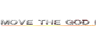 ＭＯＶＥ ＴＨＥ ＧＯＤ ＤＡＭＮ ＢＯＵＬＤＥＲ (attack on titan ep 13)