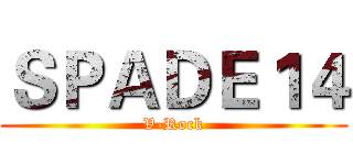 ＳＰＡＤＥ１４ (V-Rock)