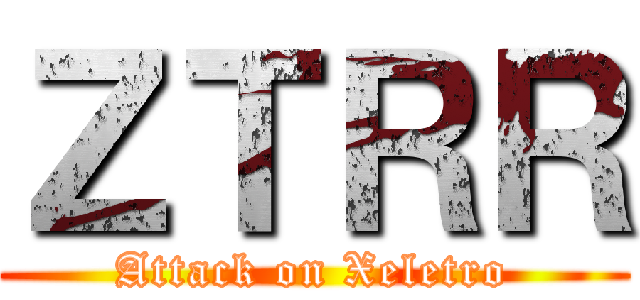 ＺＴＲＲ (Attack on Xeletro)