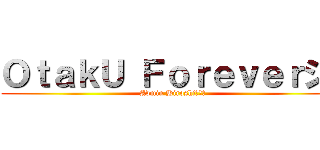 ＯｔａｋＵ Ｆｏｒｅｖｅｒシ  (Admin Hiroshiひろし)