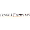 ＯｔａｋＵ Ｆｏｒｅｖｅｒシ  (Admin Hiroshiひろし)