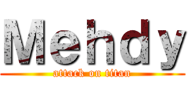 Ｍｅｈｄｙ (attack on titan)