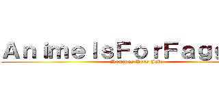 ＡｎｉｍｅＩｓＦｏｒＦａｇｇｏｔｓ (Dominus Deus Jake)