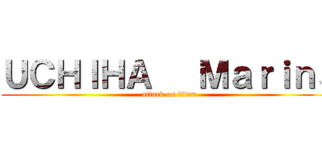 ＵＣＨＩＨＡ   Ｍａｒｉｎａ (attack on titan)