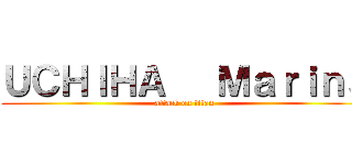 ＵＣＨＩＨＡ   Ｍａｒｉｎａ (attack on titan)