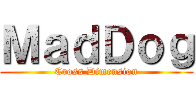 ＭａｄＤｏｇ (Cross Dimension)
