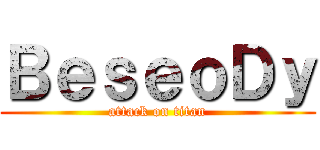 ＢｅｓｅｏＤｙ (attack on titan)