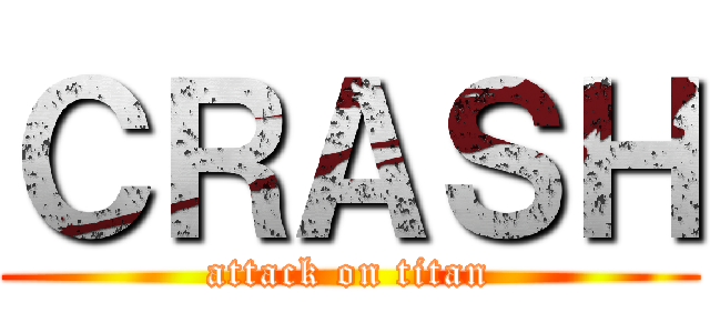 ＣＲＡＳＨ (attack on titan)