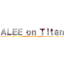 ＡＬＥＥ ｏｎ Ｔｉｔａｎ (ALEE on Titan)